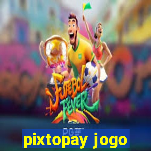 pixtopay jogo